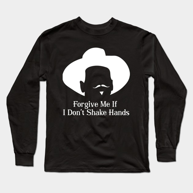 Forgive me if I don't shake hands Long Sleeve T-Shirt by fineaswine